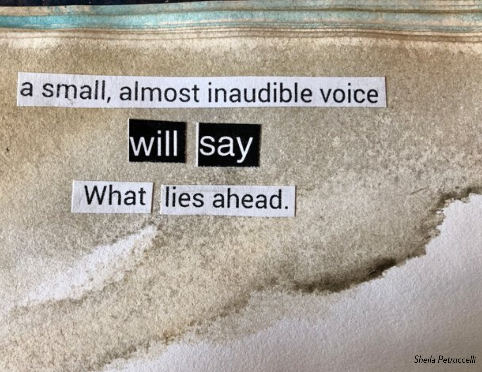 A small, almost inaudible voice will say what lies ahead. By Sheila Petruccelli